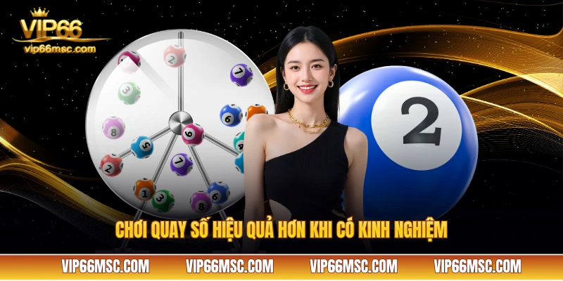 Chơi quay số hiệu quả hơn khi có kinh nghiệm