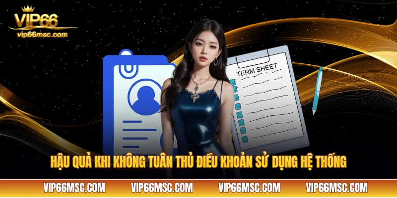 Hậu quả khi không tuân thủ điều khoản sử dụng hệ thống