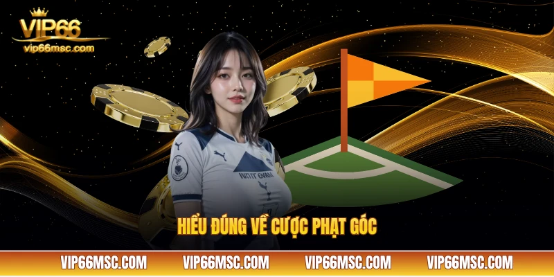Hiểu đúng về cược phạt góc VIP66