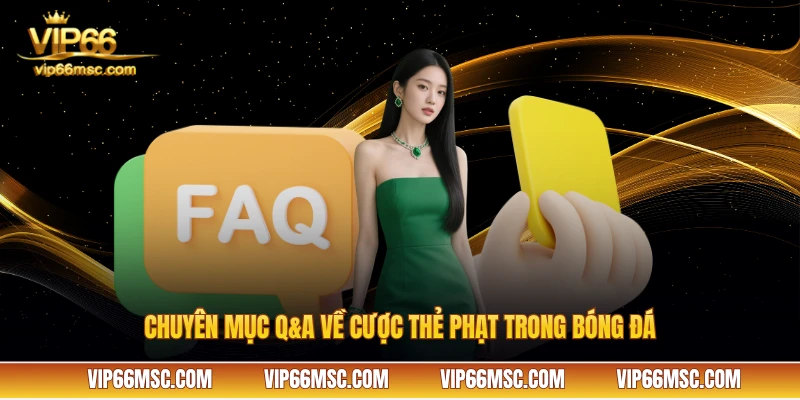 Chuyên mục Q&A về cược thẻ phạt trong bóng đá