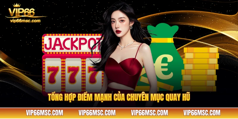 Tổng hợp điểm mạnh của chuyên mục quay hũ