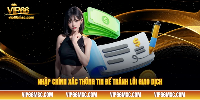 Nhập chính xác thông tin để tránh lỗi giao dịch VIP66