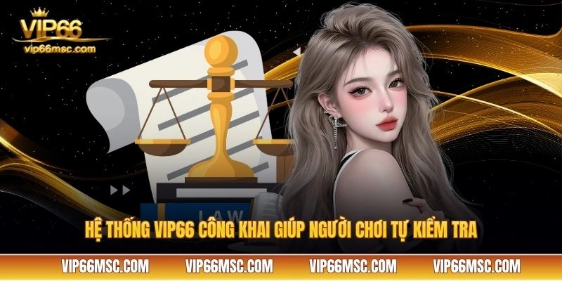 Hệ thống VIP66 công khai giúp người chơi tự kiểm tra