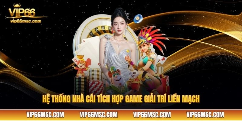 Hệ thống nhà cái tích hợp game giải trí liền mạch