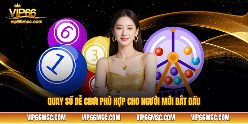 Quay số dễ chơi phù hợp cho người mới bắt đầu